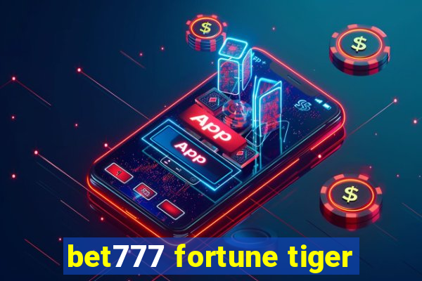 bet777 fortune tiger